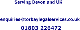 Serving Devon and UK enquiries@torbaylegalservices.co.uk 01803 226472